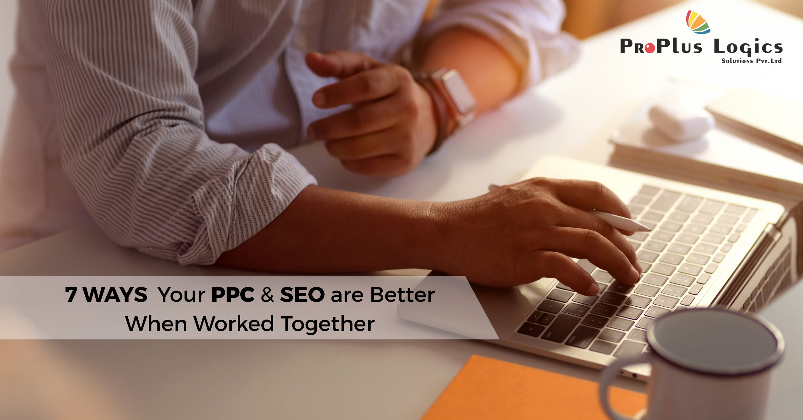 7 Ways Your PPC And SEO Are Better When Worked Together